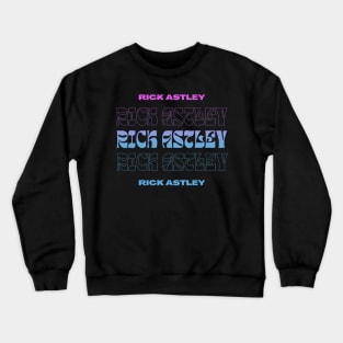 Rick Astley // Typography Fan Art Design Crewneck Sweatshirt